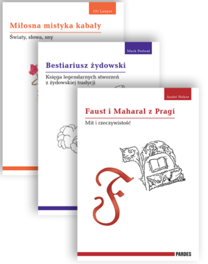 MIŁOSNA MISTYKA KABAŁY / BESTIARIUSZ ŻYDOWSKI / FAUST I MAHARAL Z PRAGI. MIT I RZECZYWISTOŚĆ